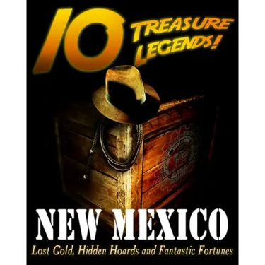 10 Treasure Legends! New Mexico: Lost Gold, Hidden Hoards and Fantastic Fortunes