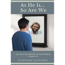 As He Is... So Are We
