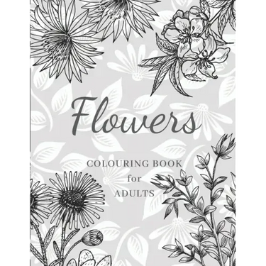Flowers Colouring Book: Large Print Stress Relieving Designs, Adult Coloring Book with Flowers, Bouquets, Patterns, Decorations, Inspirational