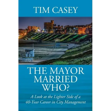 The Mayor Married Who? A Look at the Lighter Side of a 40-Year Career in City Management