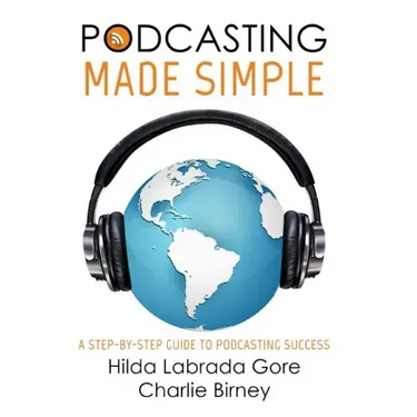 Podcasting Made Simple: A Step-By-Step Guide to Podcasting Success