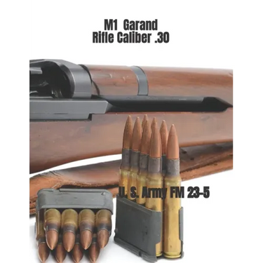 M1 Garand Rifle Caliber .30: U. S. Army Field Manual 23-5