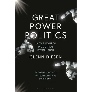 Great Power Politics in the Fourth Industrial Revolution: The Geoeconomics of Technological Sovereignty