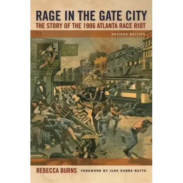 Rage in the Gate City: The Story of the 1906 Atlanta Race Riot