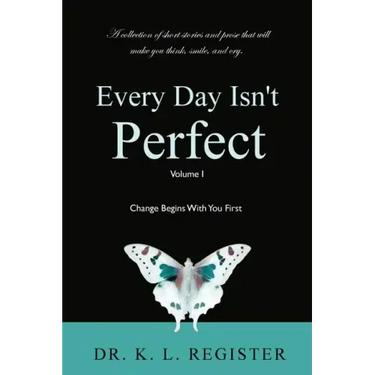 Every Day Isn't Perfect: Volume I: Change Begins With You First
