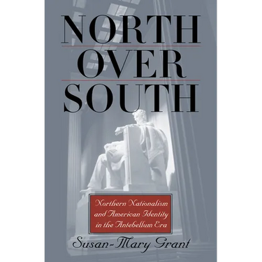 North Over South: Northern Nationalism and American Identity in the Antebellum Era