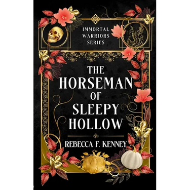 The Horseman of Sleepy Hollow: An Immortal Warriors Romance