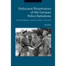 Holocaust Perpetrators of the German Police Battalions: The Mass Murder of Jewish Civilians, 1940-1942