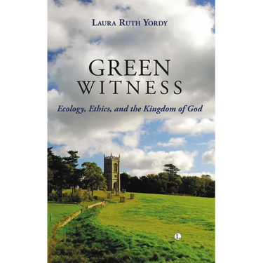 Green Witness: Ecology Ethics and the Kingdom of God