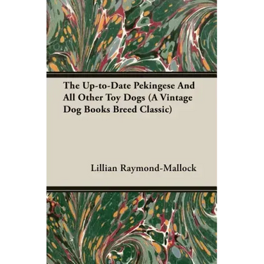 The Up-to-Date Pekingese And All Other Toy Dogs (A Vintage Dog Books Breed Classic)