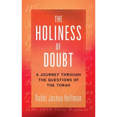 The Holiness of Doubt: A Journey Through the Questions of the Torah