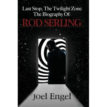 Last Stop, the Twilight Zone: The Biography of Rod Serling
