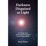 Darkness Disguised As Light: The Hidden Truth About Psychic Protection and the Illusion Matrix