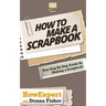 How To Scrapbook - Your Step-By-Step Guide To Scrapbooking