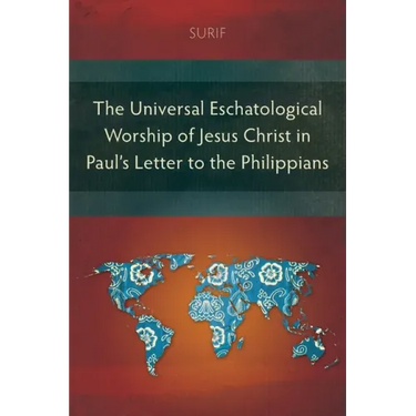 The Universal Eschatological Worship of Jesus Christ in Paul's Letter to the Philippians