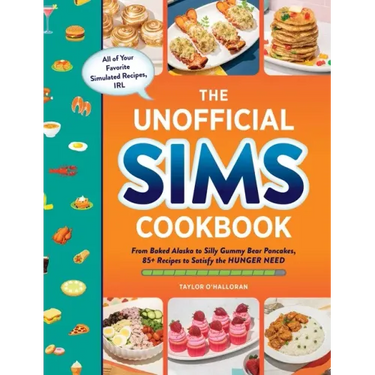 The Unofficial Sims Cookbook: From Baked Alaska to Silly Gummy Bear Pancakes, 85+ Recipes to Satisfy the Hunger Need