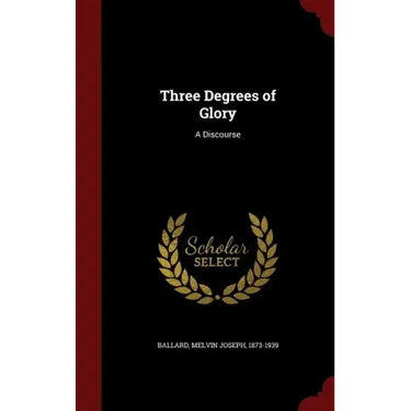 Three Degrees of Glory: A Discourse