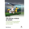 The Digital World of Sport: The Impact of Emerging Media on Sports News, Information and Journalism