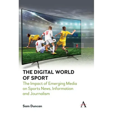 The Digital World of Sport: The Impact of Emerging Media on Sports News, Information and Journalism