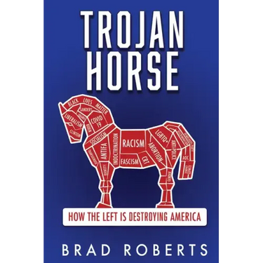 Trojan Horse: How the Left is Destroying America