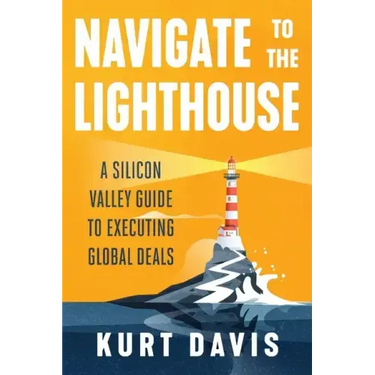 Navigate To The Lighthouse: A Silicon Valley Guide to Executing Global Deals