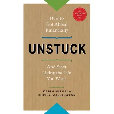 Unstuck - How to Get Ahead Financially and Start Living the Life You Want
