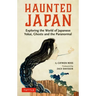 Haunted Japan: Exploring the World of Japanese Yokai, Ghosts and the Paranormal
