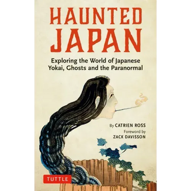 Haunted Japan: Exploring the World of Japanese Yokai, Ghosts and the Paranormal