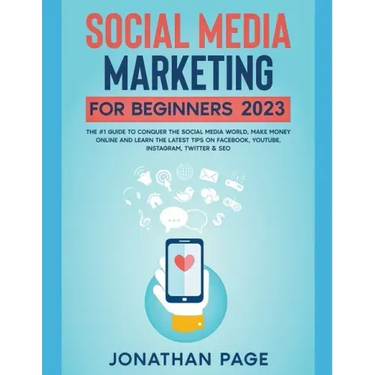 Social Media Marketing for Beginners 2025 The #1 Guide To Conquer The Social Media World, Make Money Online and Learn The Latest Tips On Facebook, You