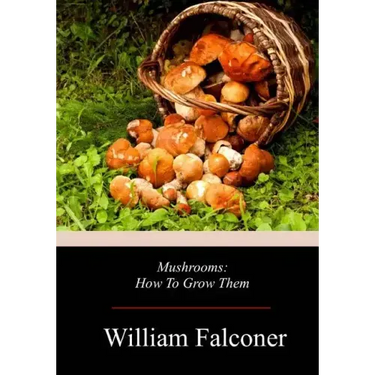 Mushrooms: How To Grow Them