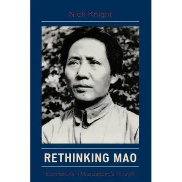 Rethinking Mao: Explorations in Mao Zedong's Thought