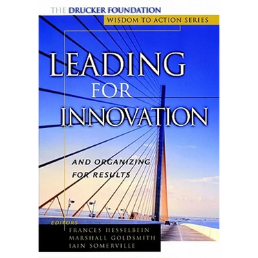 Leading for Innovation: And Organizing for Results