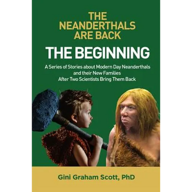 The Neanderthals Are Back: The Beginning: A Series of Stories about Modern Day Neanderthals and their New Families After Two Scientists Bring Them Bac