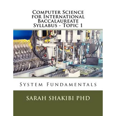 Computer Science for International Baccalaureate Syllabus - Topic 1: System Fundamentals