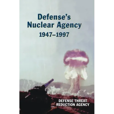 Defense's Nuclear Agency 1947-1997 (DTRA History Series)