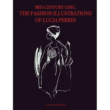 Mid-Century Chic: The Fashion Illustrations of Lucia Perrin: The Fashion Illustrations of Lucia Perrin