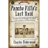 Pancho Villa's Last Raid: The Sabinas Raid, the Kidnapping of Karl Haegelin, and Villa's Surrender in the Mexican Revolution