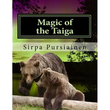 Magic of the Taiga: Fairy Tale about bears and northern lights. Illustrated with beautiful images of Finnish nature captured by the author