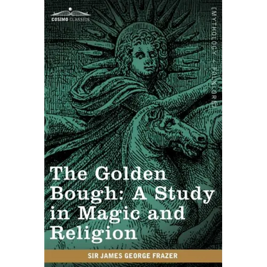 The Golden Bough: A Study in Magic and Religion