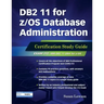 DB2 11 for Z/OS Database Administration: Certification Study Guide