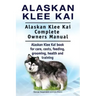 Alaskan Klee Kai. Alaskan Klee Kai Complete Owners Manual. Alaskan Klee Kai book for care, costs, feeding, grooming, health and training.