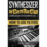 Synthesizer Cookbook: How to Use Filters