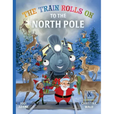 The Train Rolls On To The North Pole: A Rhyming Children's Book That Teaches Perseverance and Teamwork
