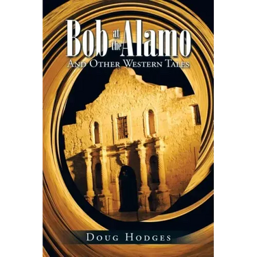 Bob at the Alamo: And Other Western Tales