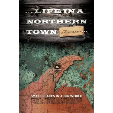 ... Life in a Northern Town: Small Places in a Big World. Big Worlds in Small Places.