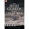 The Irish Guards in the Great War - Volume 1 - The First Battalion
