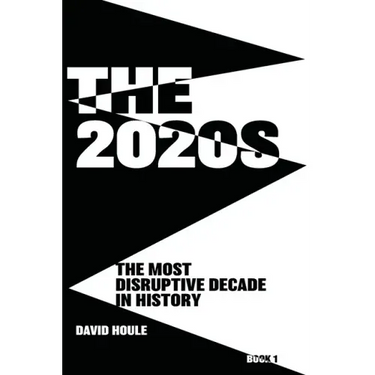 The 2020s: The Most Disruptive Decade in History Book 1