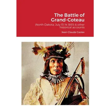 The Battle of Grand-Coteau (North Dakota, July 13-14 1851) & other historical accounts.