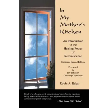 In My Mother's Kitchen: An Introduction to the Healing Power of Reminiscence