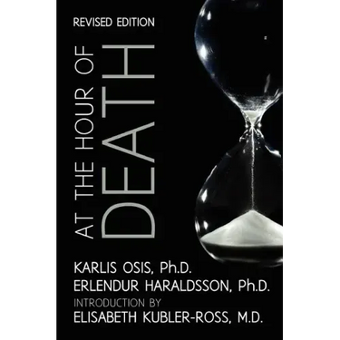 At the Hour of Death: A New Look at Evidence for Life After Death